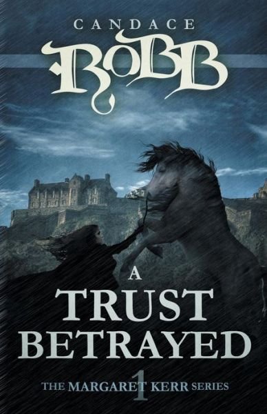Cover for Candace Robb · A Trust Betrayed: the Margaret Kerr Series - Book One (Paperback Bog) (2015)
