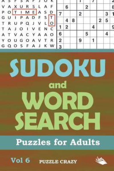 Sudoku and Word Search Puzzles for Adults Vol 6 - Puzzle Crazy - Books - Puzzle Crazy - 9781682806517 - March 3, 2016