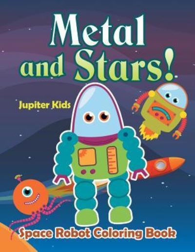 Cover for Jupiter Kids · Metal and Stars! Space Robot Coloring Book (Paperback Book) (2016)