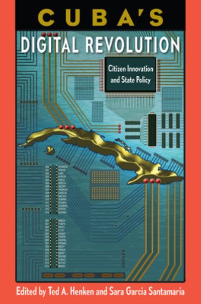Cover for Cuba's Digital Revolution: Citizen Innovation and State Policy - Reframing Media, Technology, and Culture in Latin/o America (Paperback Book) (2022)