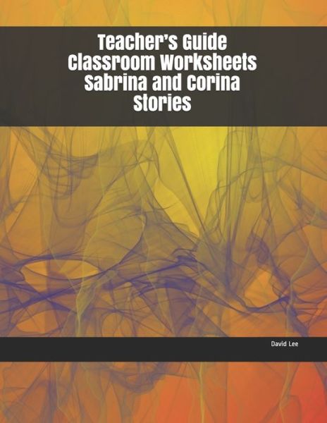 Teacher's Guide Classroom Worksheets Sabrina and Corina Stories - David Lee - Books - Independently Published - 9781695367517 - September 24, 2019