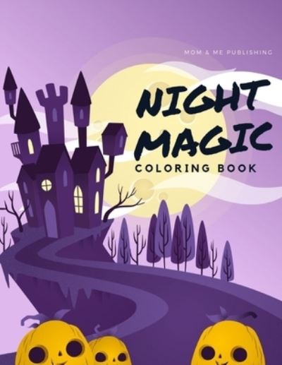 Night Magic Coloring Book - Mom & Me Publishing - Books - Independently Published - 9781700294517 - October 16, 2019