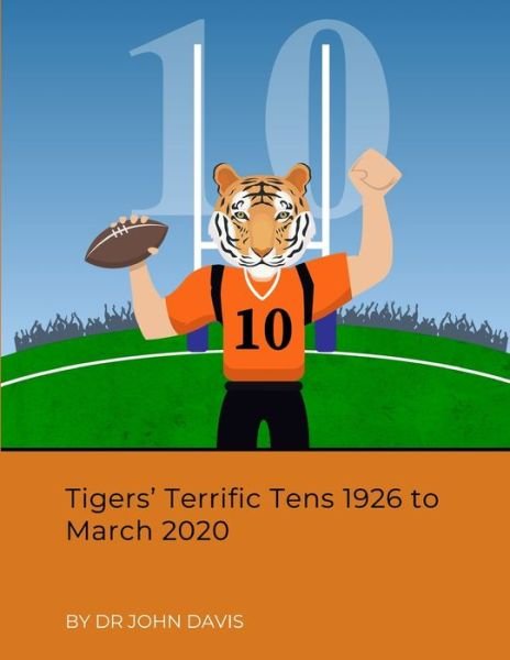 Tigers' Terrific Tens 1926 to March 2020 - John Davis - Livros - Lulu.com - 9781716866517 - 4 de junho de 2020