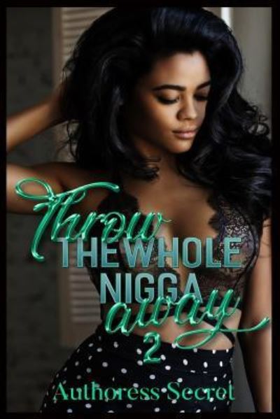 Cover for Authoress Secret · Throw The Whole Nigga Away 2 (Paperback Book) (2018)