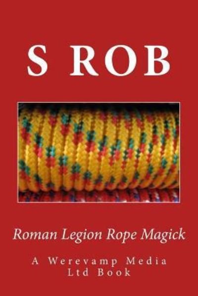 Cover for S Rob · Roman Legion Rope Magick (Paperback Book) (2018)