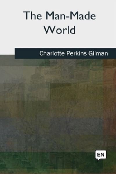 Cover for Charlotte Perkins Gilman · The Man-Made World (Taschenbuch) (2018)