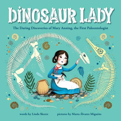 Cover for Linda Skeers · Dinosaur Lady: The Daring Discoveries of Mary Anning, the First Paleontologist (Hardcover Book) (2020)