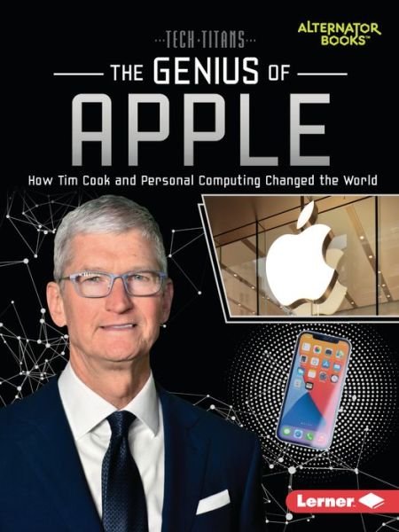 Cover for Margaret J Goldstein · The Genius of Apple: How Tim Cook and Personal Computing Changed the World - Tech Titans (Alternator Books (R)) (Paperback Book) (2023)