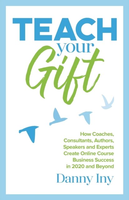 Cover for Danny Iny · Teach Your Gift (Paperback Book) (2020)