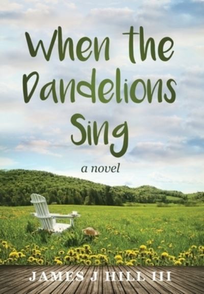 Cover for James J Hill · When the Dandelions Sing (Hardcover Book) (2021)