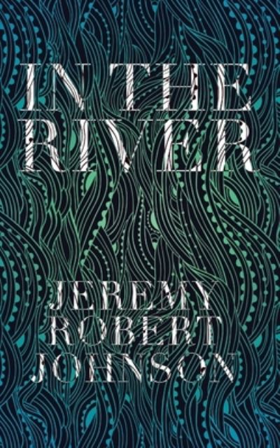 Cover for Jeremy Robert Johnson · In the River (Paperback Book) [2nd edition] (2021)