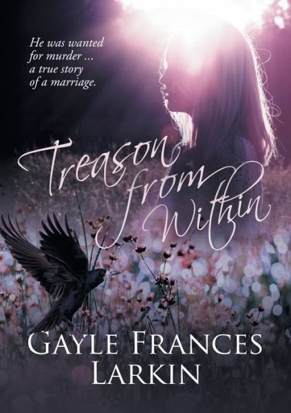 Treason From Within: A True Story of A Marriage - Gayle F Larkin - Libros - Gayle Frances Larkin - 9781739850517 - 28 de enero de 2022