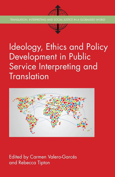 Ideology, Ethics and Policy Development in Public Service Interpreting and Translation - Translation, Interpreting and Social Justice in a Globalised World - Carmen Valero-garcés - Books - Channel View Publications Ltd - 9781783097517 - March 8, 2017