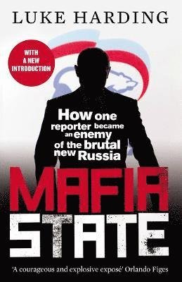 Cover for Luke Harding · Mafia State: How One Reporter Became an Enemy of the Brutal New Russia (Paperback Bog) [Main - Reissue edition] (2021)