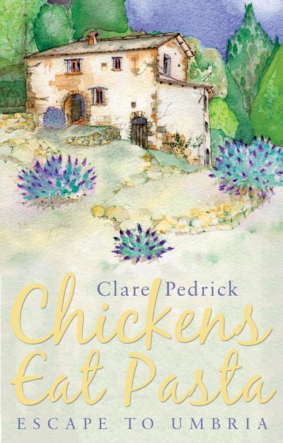 Cover for Clare Pedrick · Chickens Eat Pasta: Escape to Umbria (Paperback Book) [UK edition] (2021)