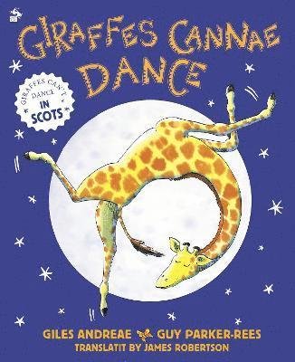 Giraffes Cannae Dance: Giraffes Can't Dance in Scots - Giles Andreae - Libros - Bonnier Books Ltd - 9781785303517 - 2 de septiembre de 2021