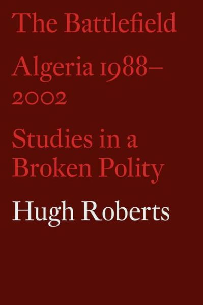 Cover for Hugh Roberts · The Battlefield: Algeria 1988-2002: Studies in a Broken Polity (Paperback Book) (2017)