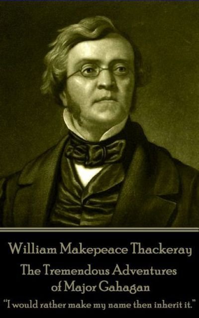 Cover for William Makepeace Thackeray · William Makepeace Thackeray - The Tremendous Adventures of Major Gahagan (Paperback Book) (2017)