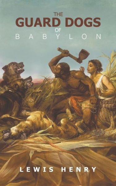 Lewis Henry · The Guard Dogs of Babylon (Paperback Bog) (2018)