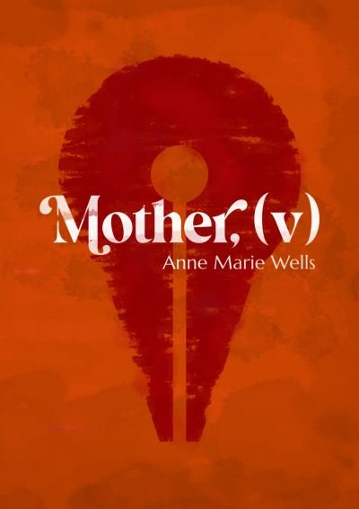 Cover for Anne Marie Wells · Mother, (v) (Paperback Book) (2024)