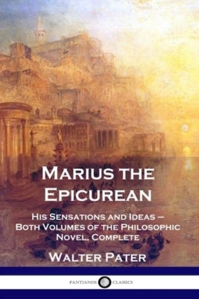 Marius the Epicurean - Walter Pater - Livros - Pantianos Classics - 9781789871517 - 1910