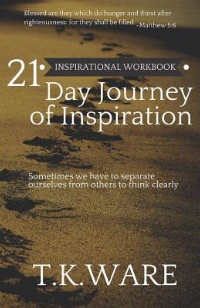21 Day Journey of Inspiration - Tk Ware - Livres - Independently Published - 9781794297517 - 17 janvier 2019