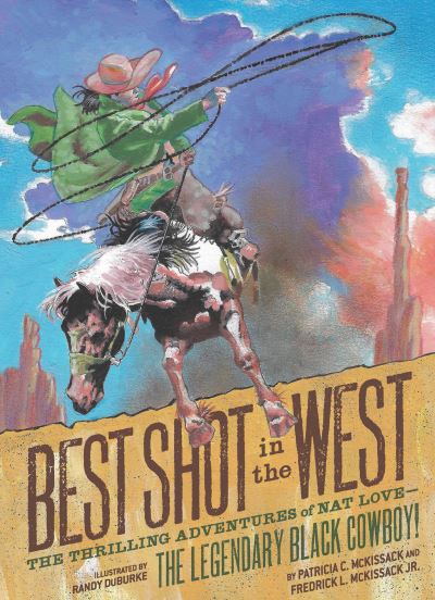 Best Shot in the West: The Thrilling Adventures of Nat Love - the Legendary Black Cowboy! - Patricia C. McKissack - Książki - Chronicle Books - 9781797212517 - 29 września 2022