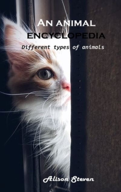 Cover for Alison Steven · An animal encyclopedia: Different types of animals (Hardcover bog) (2021)