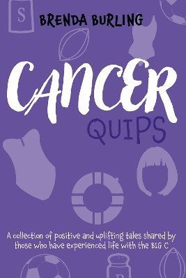 Cover for Brenda Burling · Cancer Quips: A collection of positive and uplifting tales shared by those who have experienced life with the Big C (Paperback Book) (2024)