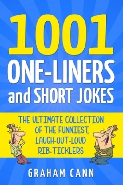 1001 One-Liners and Short Jokes: The Ultimate Collection Of The Funniest, Laugh-Out-Loud Rib-Ticklers - 1001 Jokes and Puns - Graham Cann - Książki - Chas Cann Co Ltd - 9781838090517 - 9 lipca 2020