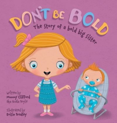 Don't Be Bold. The Story of a Bold Big Sister - Nuala Boyle - Livros - Mummy Clifford Productions - 9781838160517 - 18 de dezembro de 2020