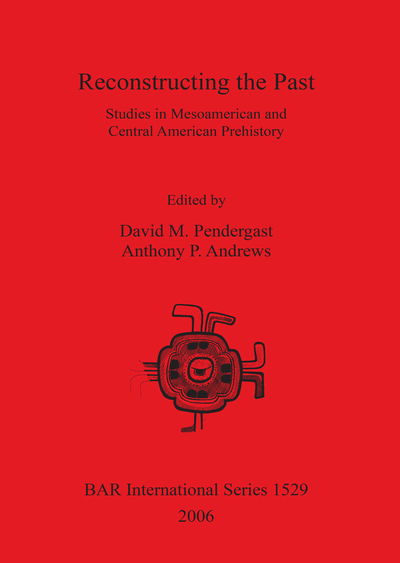 Cover for Reconstructing the Past: Studies in Mesoamerican and Central American Prehistory; Ed. by David M. Pendergast. (Book) (2006)