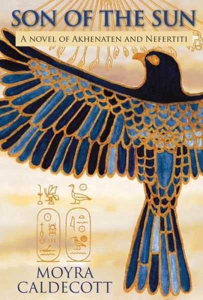 Cover for Moyra Caldecott · Son of the Sun A novel of Akhenaten and Nefertiti (Hardcover bog) (2018)