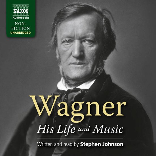 * Wagner-His Life and Music - Stephen Johnson - Musiikki - Naxos Audiobooks - 9781843797517 - maanantai 1. heinäkuuta 2013