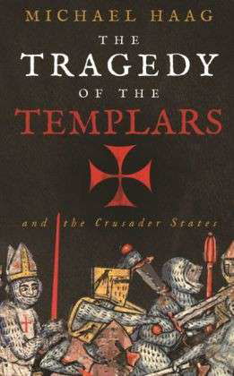 Cover for Michael Haag · The Tragedy of the Templars: The Rise and Fall of the Crusader States (Paperback Book) [Main edition] (2014)