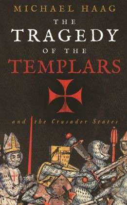 Cover for Michael Haag · The Tragedy of the Templars: The Rise and Fall of the Crusader States (Pocketbok) [Main edition] (2014)