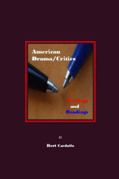 Cover for Bert Cardullo · American Drama / Critics: Writings and Readings (Hardcover Book) [Unabridged edition] (2019)