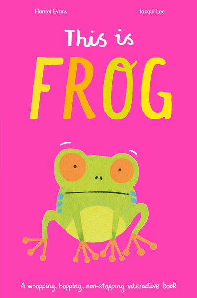 Cover for Harriet Evans · This is Frog - A whopping  hopping  non-stopping interactive book (Hardcover Book) (2019)