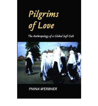 Cover for Pnina Werbner · Pilgrims of Love: The Anthropology of a Global Sufi Cult (Paperback Book) (2004)