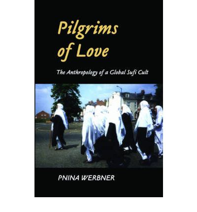 Cover for Pnina Werbner · Pilgrims of Love: The Anthropology of a Global Sufi Cult (Taschenbuch) (2004)