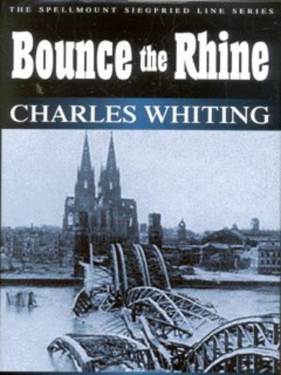 Cover for Charles Whiting · Bounce the Rhine: The Spellmount Siegfried Line Series Volume 9 (Taschenbuch) [New edition] (2002)