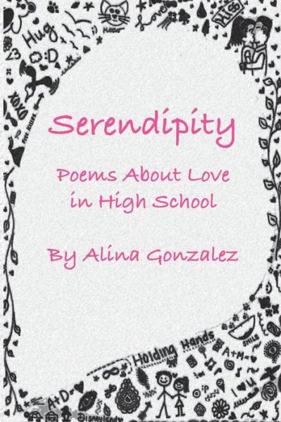 Cover for Alina Gonzalez · Serendipity, Poems About Love in High School (Paperback Book) (2013)