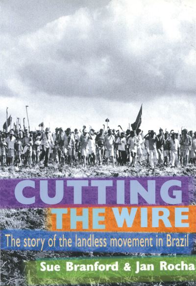 Cover for Rocha, Jan (Reporter, BBC/ The Guardian/ LAB) · Cutting The Wire: The Story of the Landless Movement in Brazil (Paperback Book) (2002)