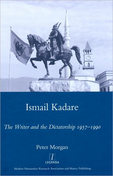 Cover for Peter Morgan · Ismail Kadare: The Writer and the Dictatorship 1957-1990 (Hardcover Book) (2010)