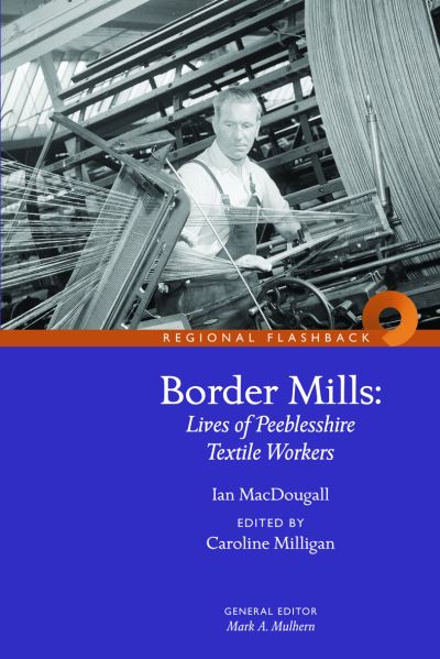 Cover for Ian MacDougall · Border Mills: Lives of Peeblesshire Textile Workers (Paperback Book) (2023)