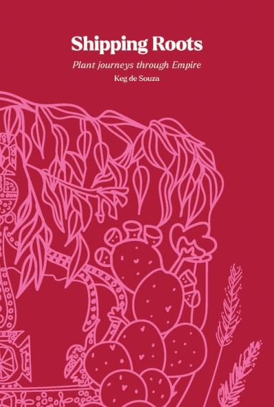 Shipping Roots - Keg De Souza - Books - Royal Botanic Garden Edinburgh - 9781910877517 - October 6, 2023