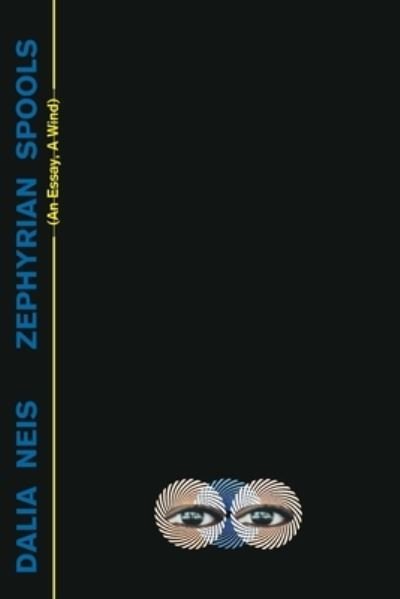 Cover for Dalia Neis · Zephyrian Spools: (An Essay, A Wind) (Paperback Book) (2020)