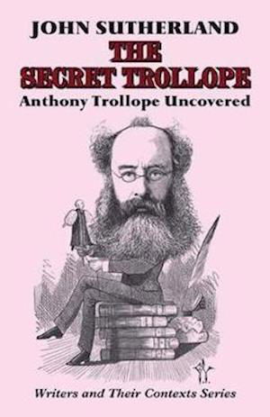 Cover for John Sutherland · The Secret Trollope: Anthony Trollope Uncovered - Writers and Their Contexts (Pocketbok) (2021)