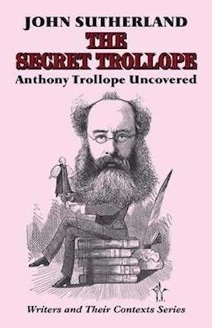 Cover for John Sutherland · The Secret Trollope: Anthony Trollope Uncovered - Writers and Their Contexts (Paperback Book) (2021)