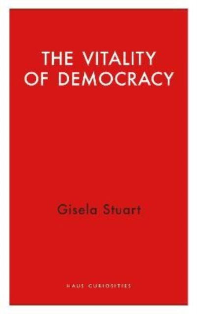 The Vitality of Democracy - Gisela Stuart - Libros - Haus Publishing - 9781913368517 - 8 de diciembre de 2022